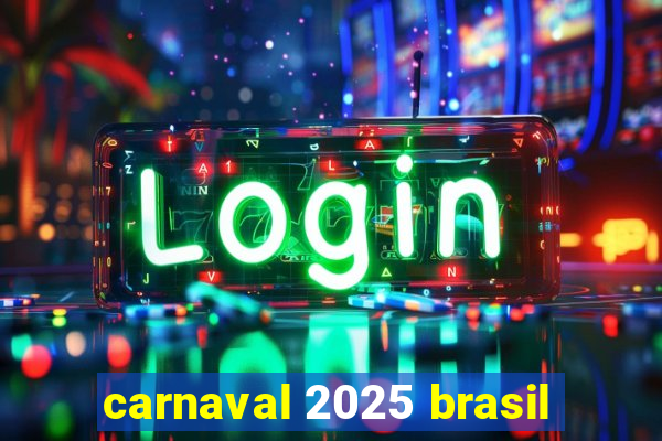 carnaval 2025 brasil